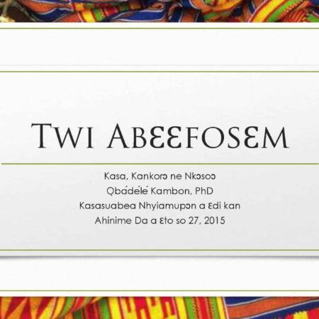 Twi Abɛɛfosɛm: Kasa, Kankorɔ ne Nkɔsoɔ (Twi Neologisms: Language, Progress and Development)
