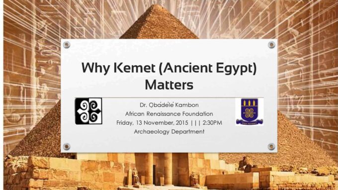 Why Kemet (Ancient Egypt) Matters!!! [2-hour video + 119 Slides!!!] (Original Version)