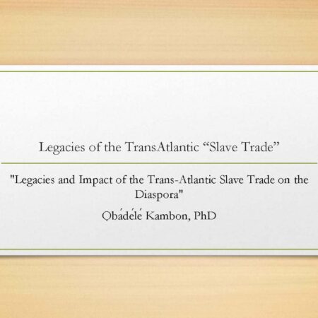 "Legacies and Impact of the Trans-Atlantic Slave Trade on the Diaspora"