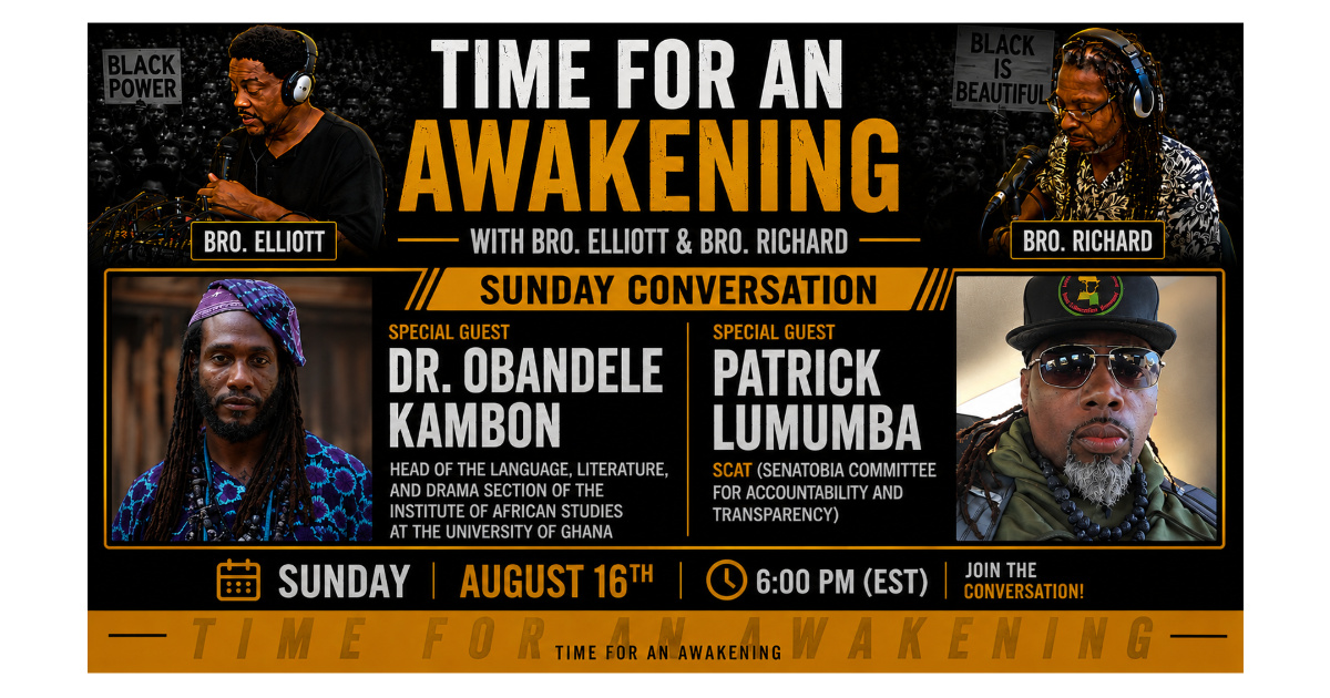 “Time for an Awakening” with Bro. Elliott, Sunday 08/16/2026 at 6:00 PM (EST) guests; Dr. Ọbadele Kambon and Patrick Lumumba